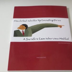 How to Get Into the Top Consulting Firms: A Surefire Case Interview Method - 2nd Edition