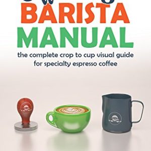 Coffee Ninja Barista Manual: The complete crop to cup visual guide for specialty espresso coffee