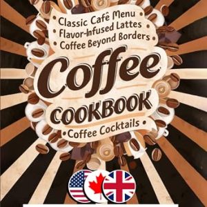 The Coffee Book: How to Make the Best Cafe-Style Drinks at Home. Recipes for Your Coffee Machine and More