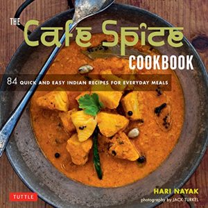 Cafe Spice Cookbook: 84 Quick and Easy Indian Recipes for Everyday Meals